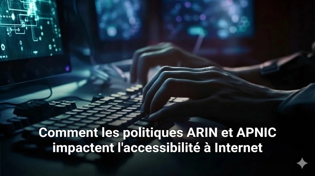Comment les politiques d’ARIN et d’APNIC influencent l’accessibilité à Internet