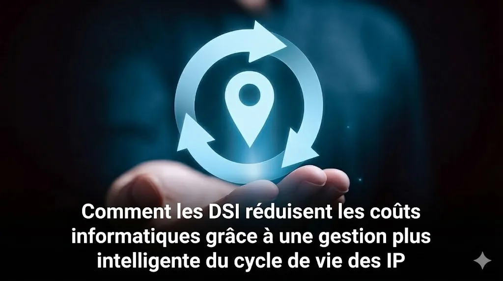 Comment les directeurs techniques réduisent les coûts informatiques grâce à une gestion plus intelligente du cycle de vie du IP