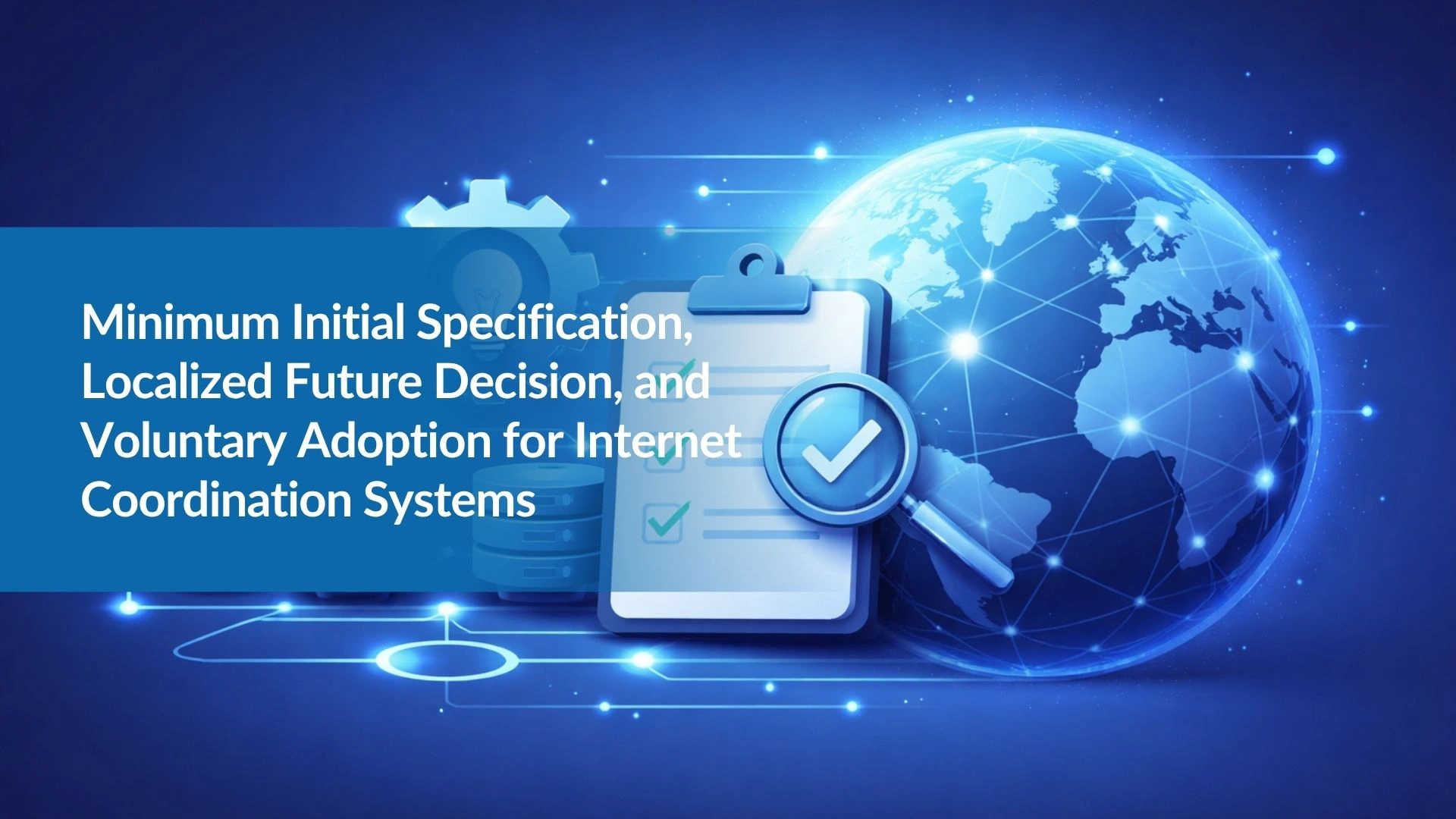 Note:64 Minimum Initial Specification, Localized Future Decision, and Voluntary Adoption for Internet Coordination System