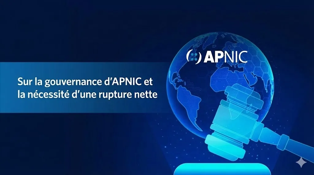 Une illustration numérique sur un fond bleu foncé. À gauche, un bandeau bleu superposé affiche le titre en blanc : « Sur la gouvernance d'APNIC et la nécessité d'une rupture nette ». À droite, un globe terrestre bleu brillant porte le logo « APNIC ». Au premier plan, un marteau de juge (gavel) bleu lumineux repose sur un socle, symbolisant l'autorité, le jugement et la gouvernance au sein de l'organisation.