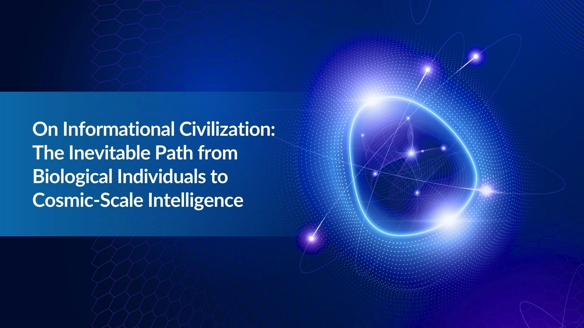 Nota 27: Sobre la civilización informacional: el camino inevitable desde individuos biológicos hacia inteligencia a escala cósmica