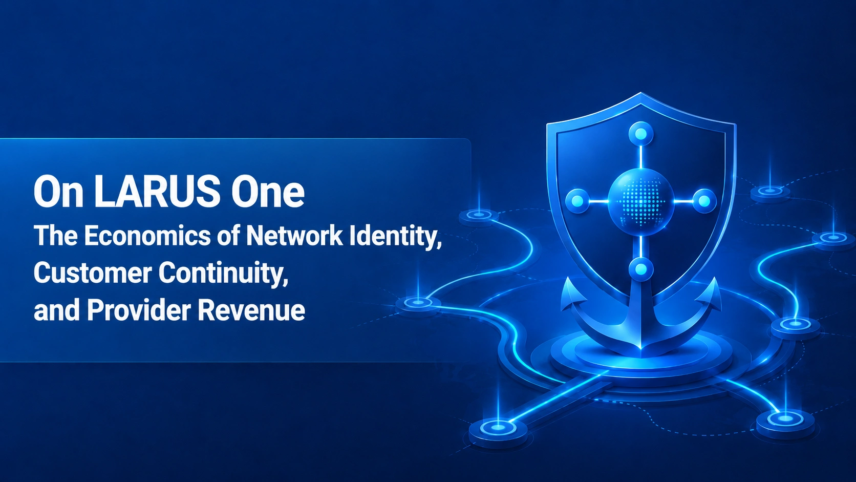 Note:68 On LARUS One — The Economics of Network Identity, Customer Continuity, and Provider Revenue