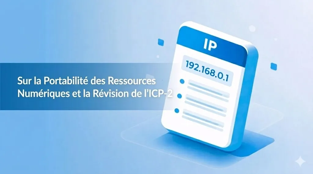 Illustration graphique sur fond bleu dégradé avec des formes géométriques flottantes. Sur la gauche, une bannière bleue contient le texte blanc : « Sur la Portabilité des Ressources Numériques et la Révision de l'ICP-2 ». Sur la droite, une icône 3D blanche et bleue stylisée représente un bloc de ressources IP, affichant les lettres « IP » en haut, suivies de l'adresse « 192.168.0.1 » et de trois lignes de puces symbolisant des données.