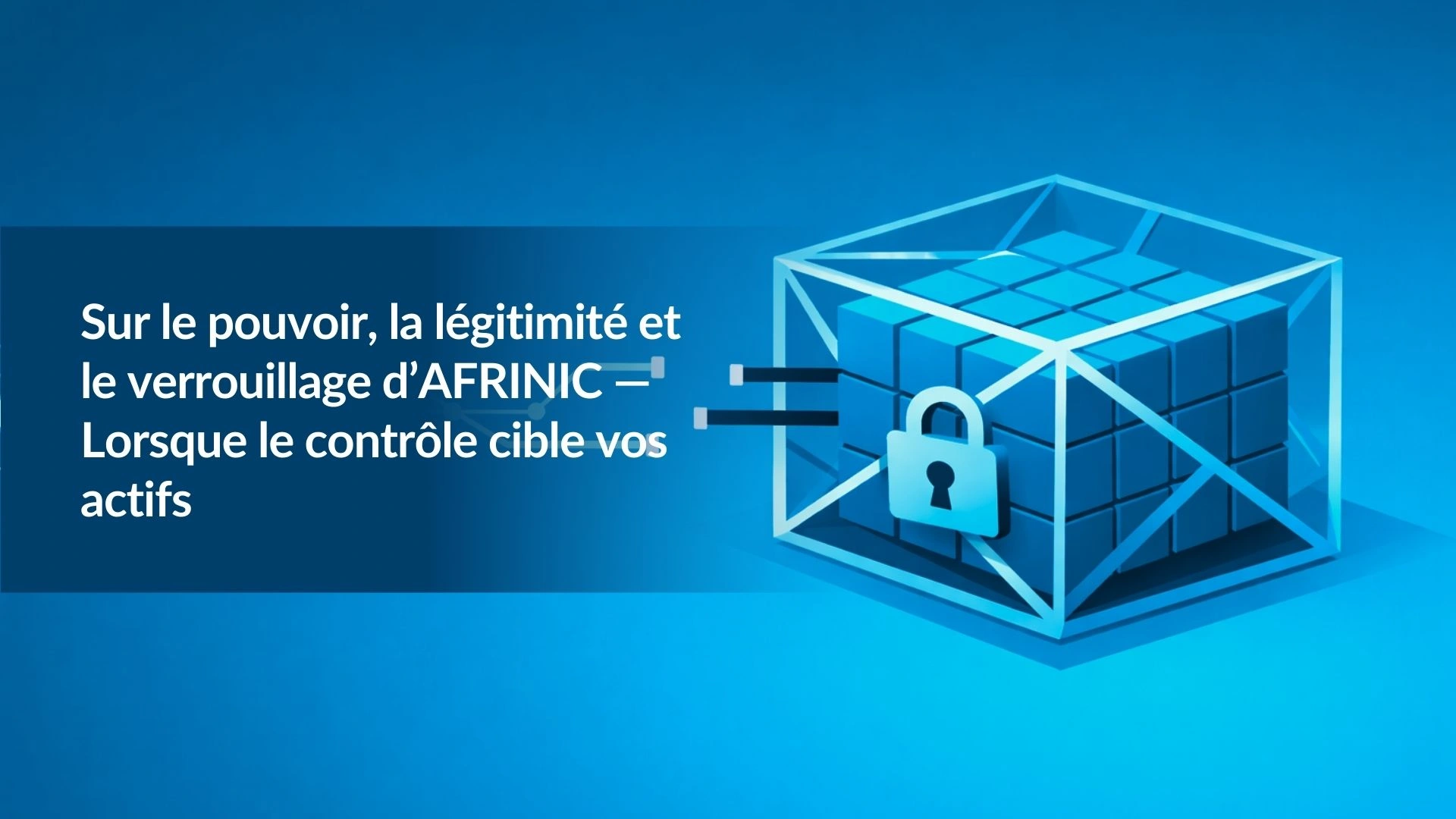 On Power, Legitimacy, and the AFRINIC Lock-In ΓÇö When Control Targets Your Assets-fr