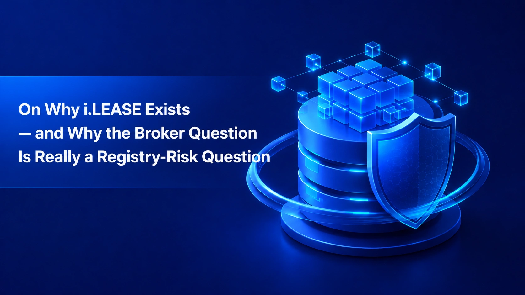 Note:66 On Why i.LEASE Exists — and Why the Broker Question Is Really a Registry-Risk Question