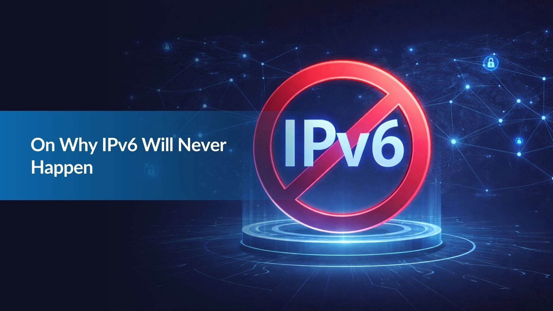 Note:30 On Why IPv6 Will Never Happen