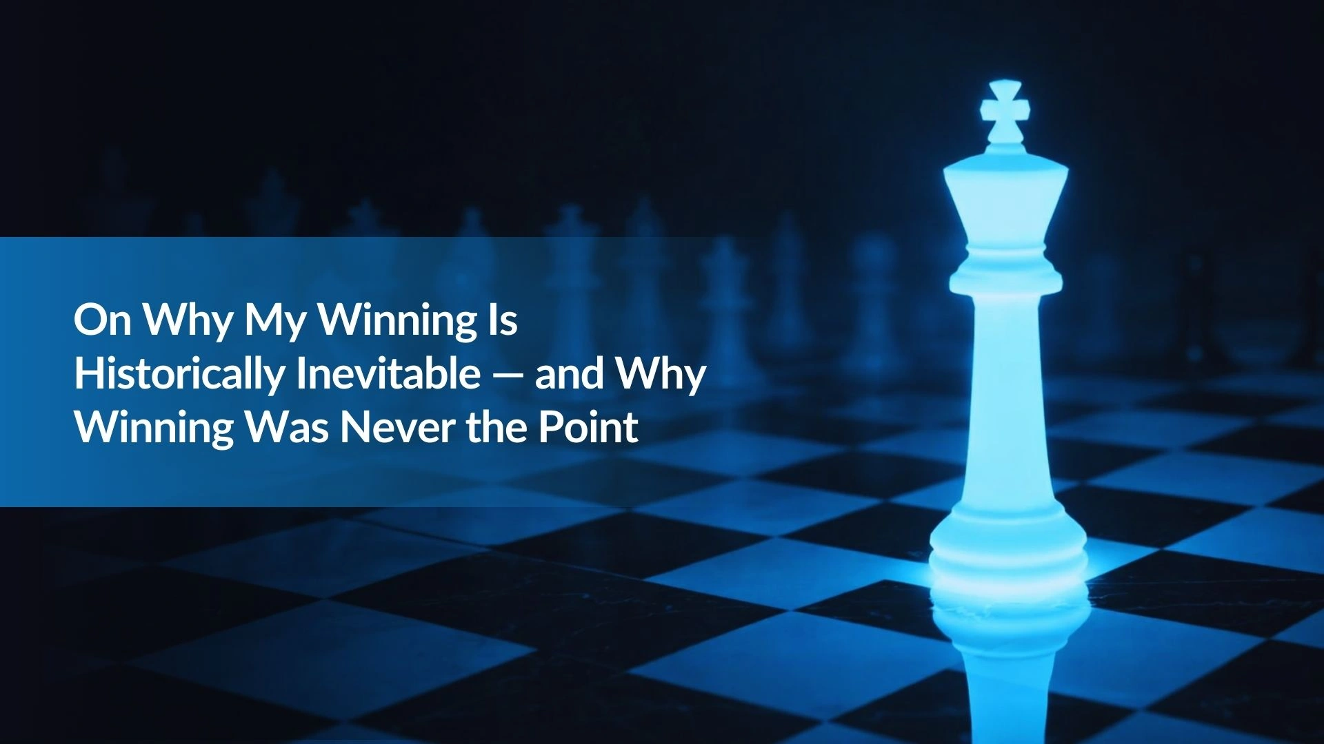 Nota:23 On Why My Winning Is Historically Inevitable — and Why Winning Was Never the Point – Copy