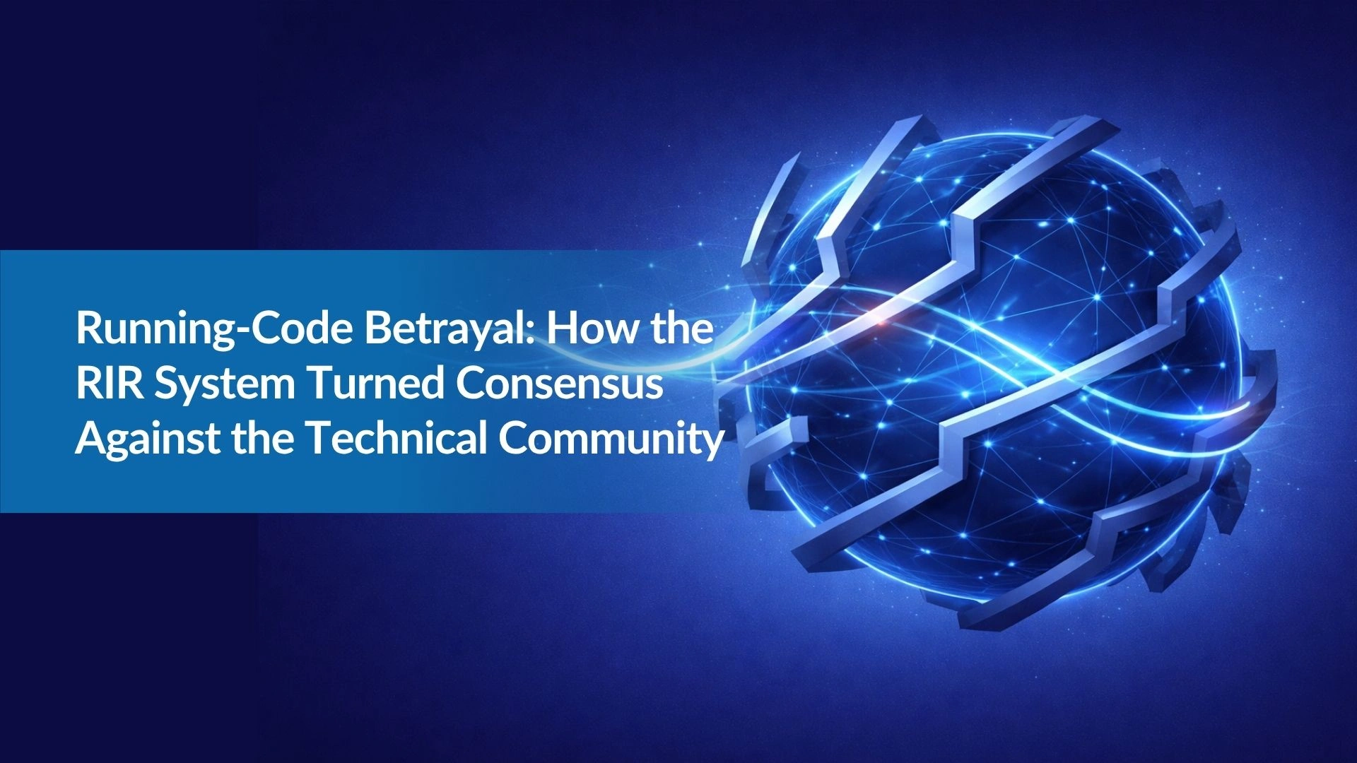 Running-Code Betrayal How the RIR System Turned Consensus Against the Technical Community