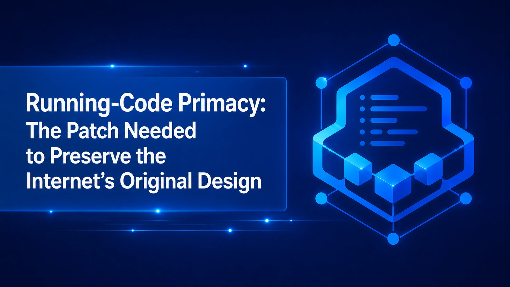 Note:65 Running-Code Primacy: The Patch Needed to Preserve the Internet’s Original Design
