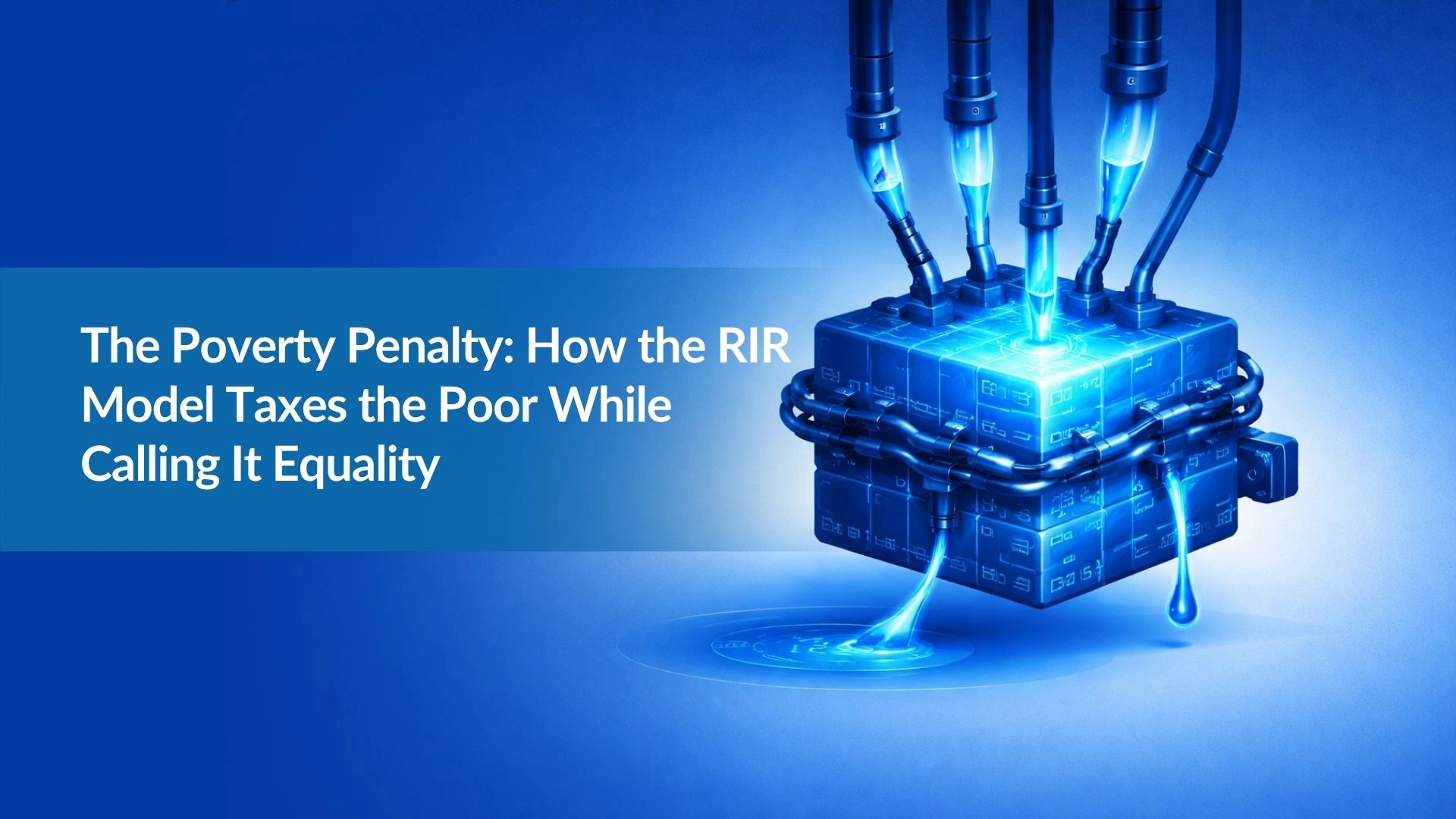 The Poverty Penalty How the RIR Model Taxes the Poor While Calling It Equality