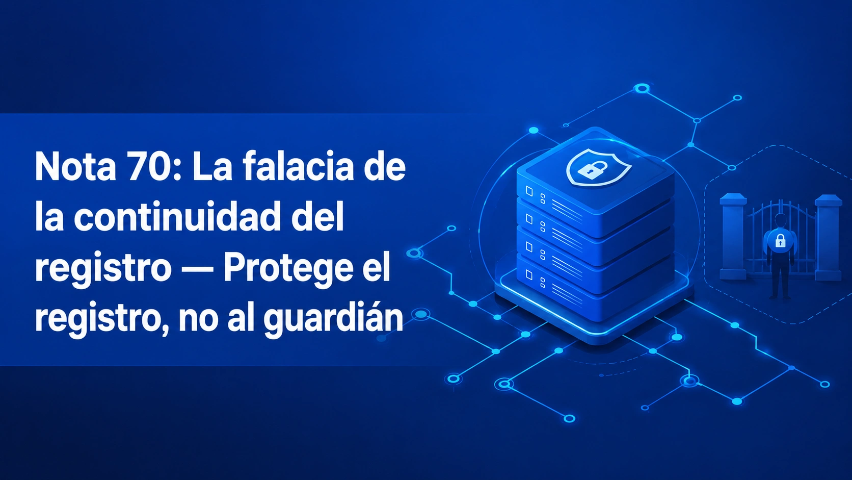 Nota 70: La falacia de la continuidad del registro: protege el libro mayor, no al guardián