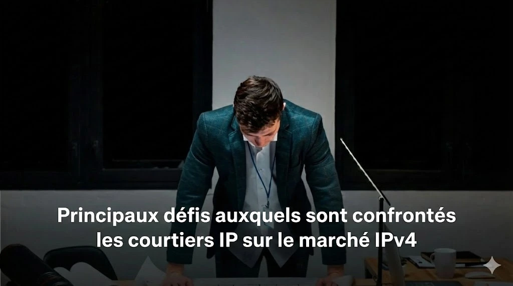 Principaux défis auxquels sont confrontés les courtiers en IP sur le marché IPv4
