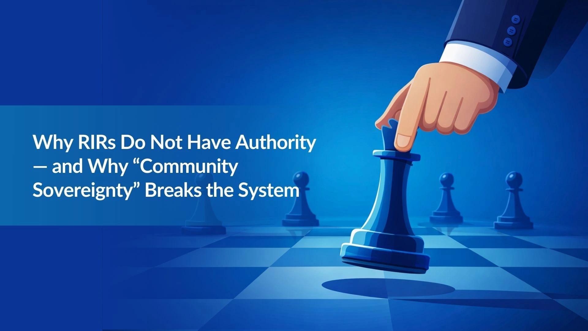 Note:19 Why RIRs Do Not Have Authority — and Why “Community Sovereignty” Breaks the System